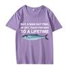 Buy A Man Eat Fish He Day Teach Fish Man To A Lifetime Funny Meme T Shirt men women 100% Cotton short sleeve Summer Unisex tops