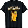 Who's Your Mummy T-Shirt