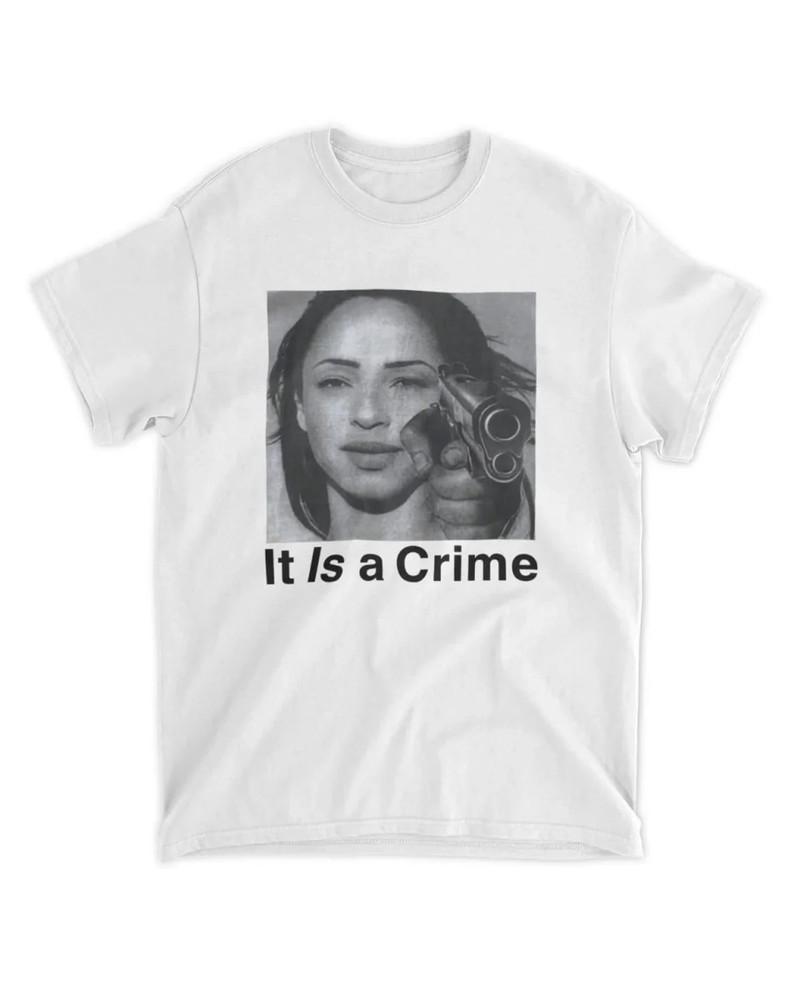 Sade Henryjawnson It Is A Crime Shirt Henryjawnson It Is A Crime T-Shirt Unisex T-Shirt L