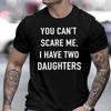 Je Kunt Me Niet Bang Maken, Ik Heb Twee Dochters T-shirt voor Mannen Zomer Korte Mouw T-shirt Tops Grappige Papa Vader Cadeau Streetwear