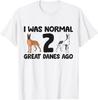 I Was Normal 2 Great Dane Dogs Ago Funny Great Dane T-Shirt