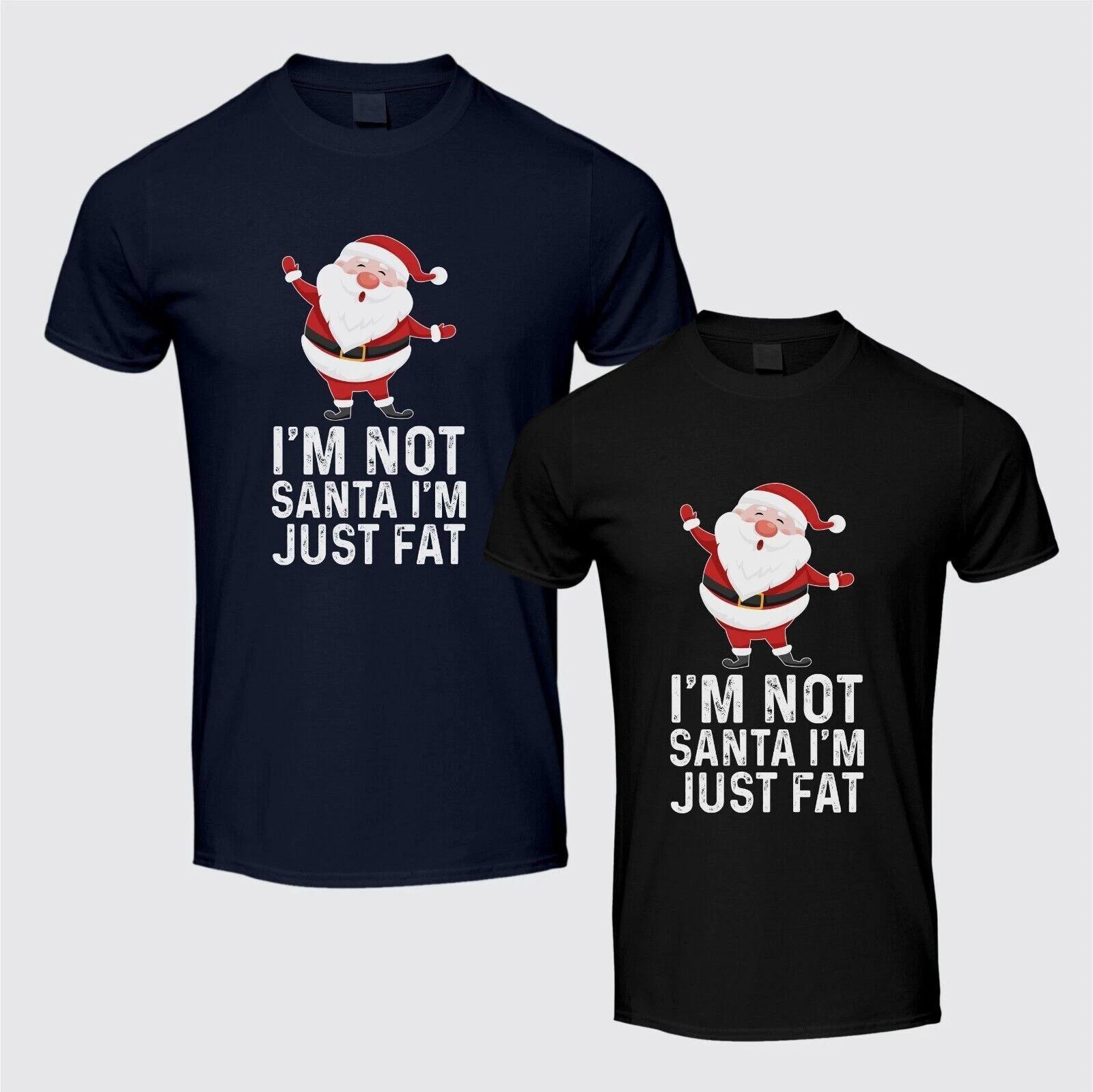I m Not Santa I m Just Fat T-Shirt Funny Christmas Santa Xmas Gift Unisex T Top L