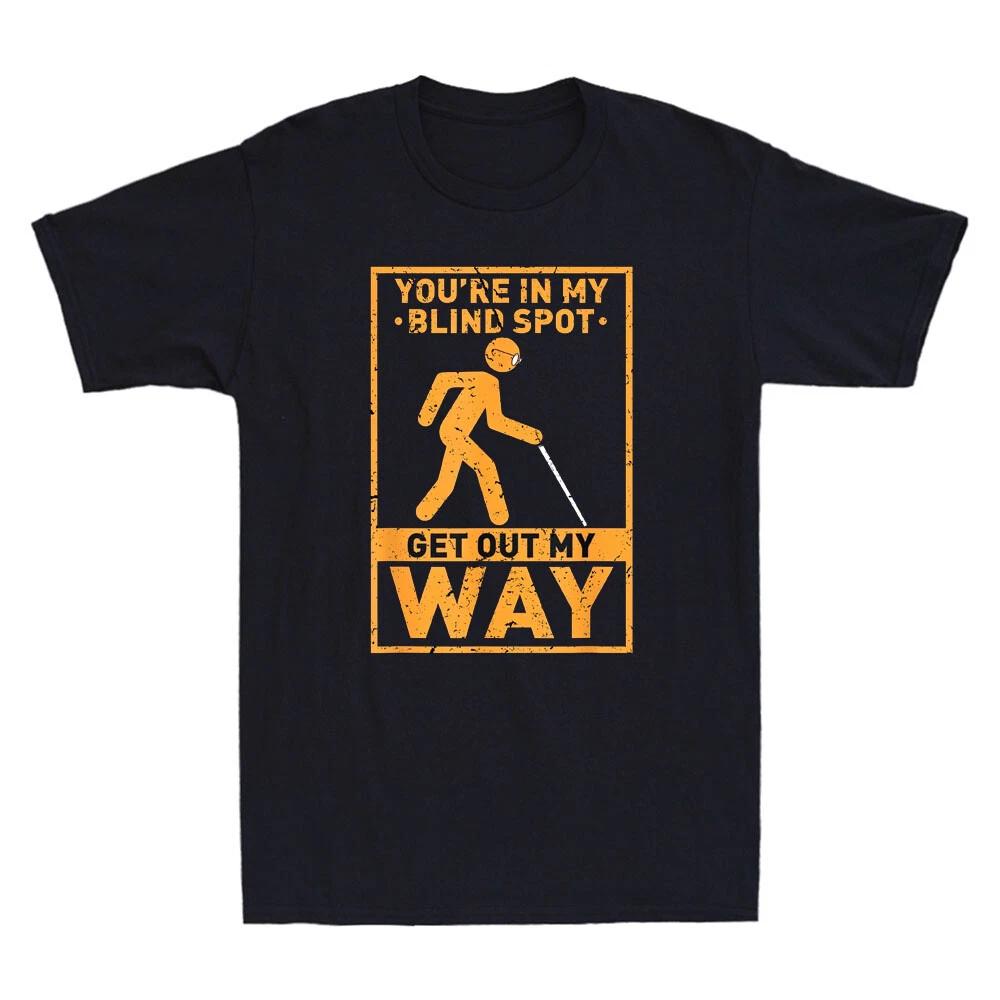 You re In My Blind Spot Get Out My Way Funny Saying Joke Vintage Men s T-Shirt XXXXL