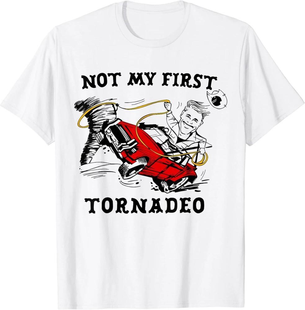 Not My First Tornadeo Not My First Tornado T-Shirt OFFICIAL T-Shirt UNISEX Unisex T-Shirt XXL