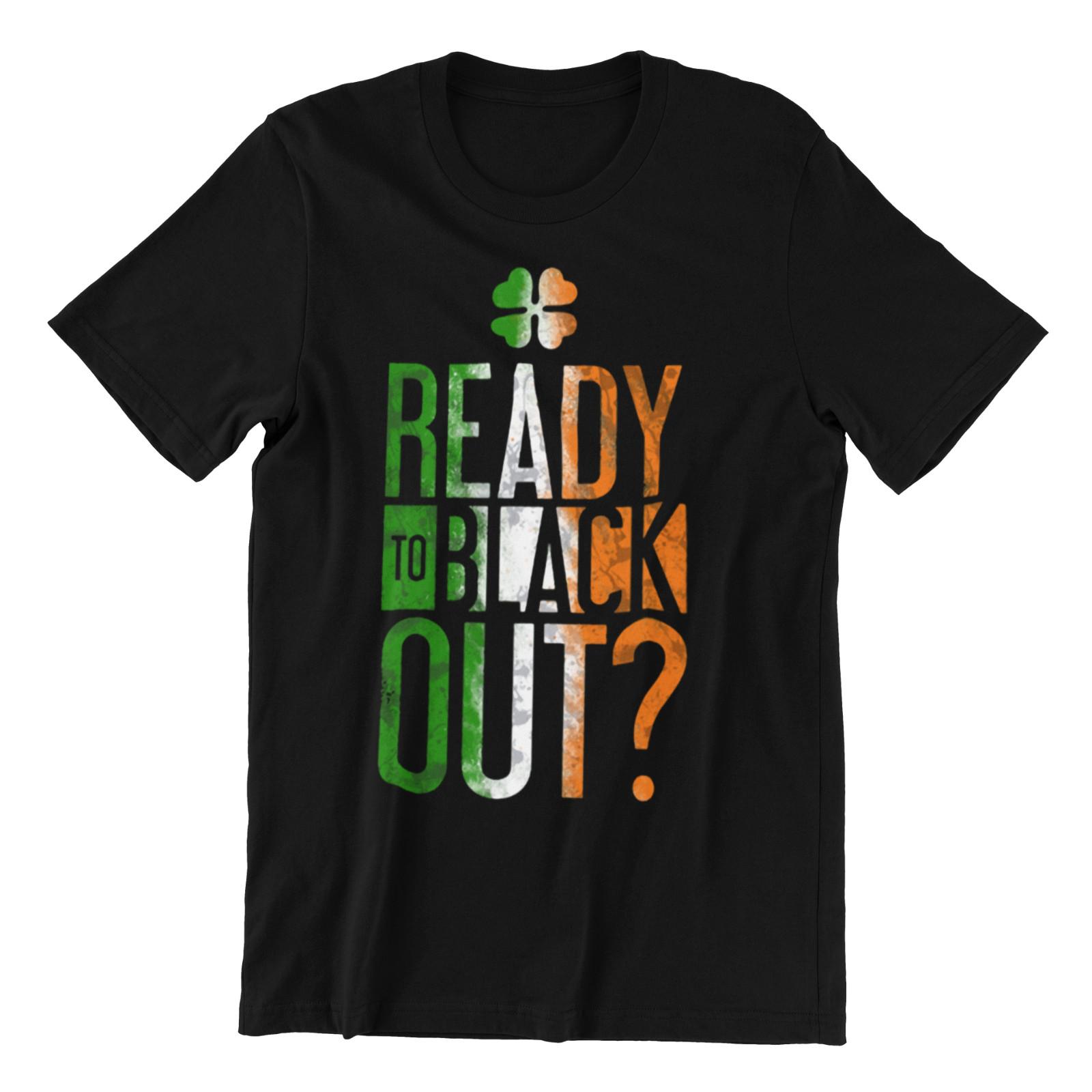 ST Patricks Day IRISH T-Shirt Mens Womens Tees Top - Mens Womens - Ready To Black Out Drunk funny 2XL