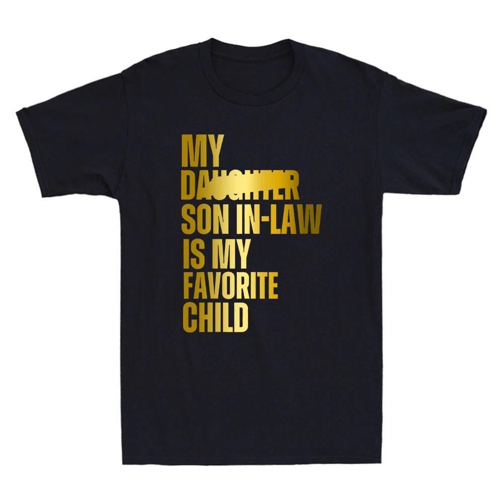 My Son In Law Is My Favorite Child Funny Replaced Daughter Quote Novelty T-Shirt L