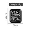 Yep, I'm the Artist Enamel Pins Vintage Black Brooches Lapel Badges Punk Clothes Dancer Singer Painter Jewelry Gift for Friends