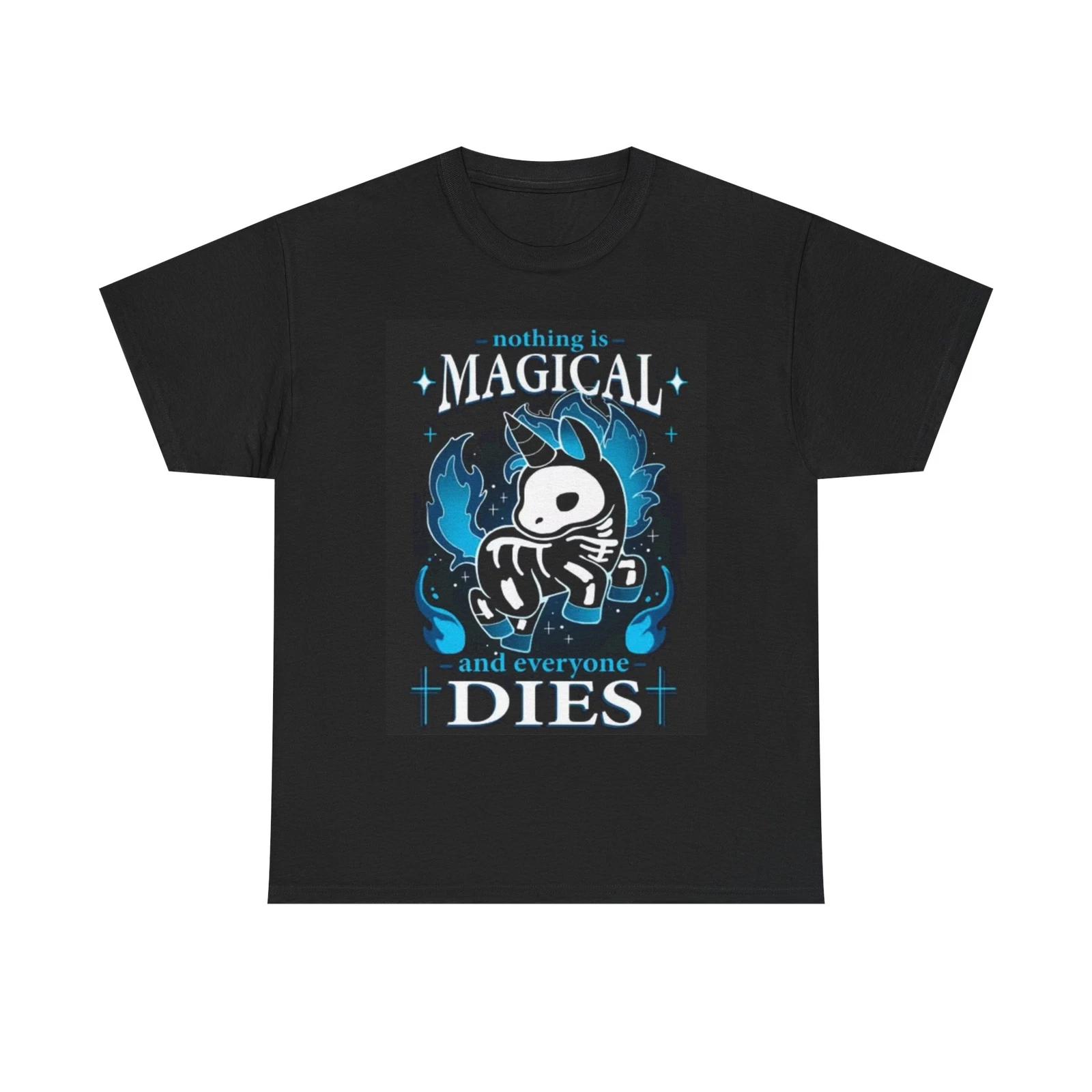 Men s and Women s T-shirts Nothing Is Magical Everything Dies XL