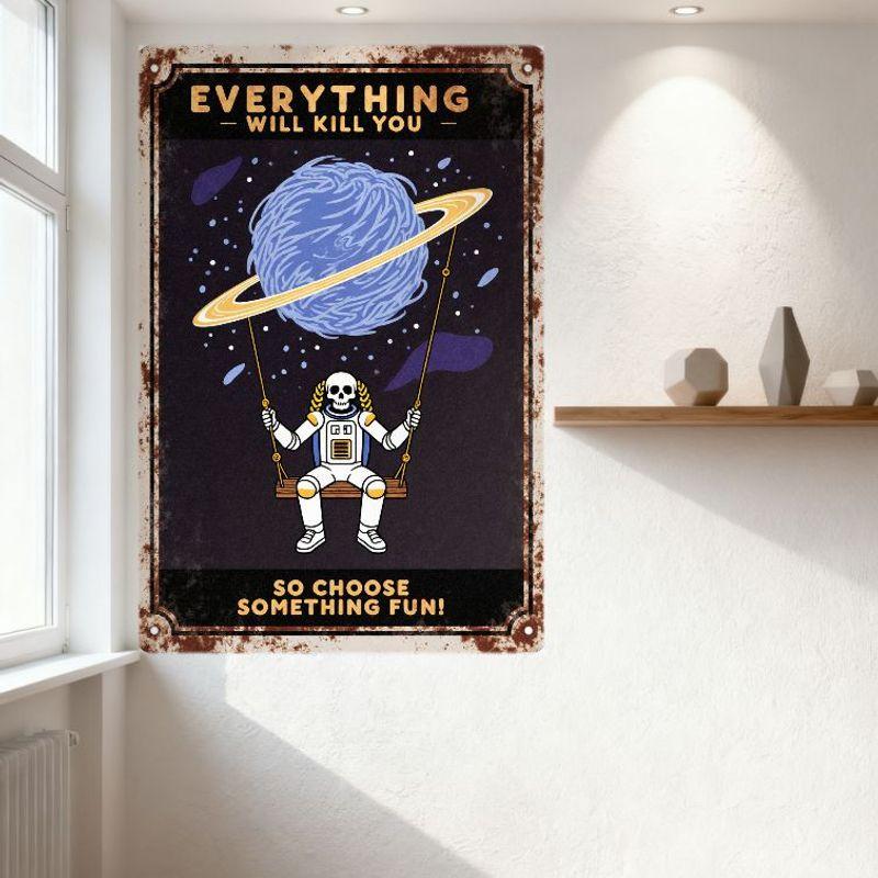 Vintage Cosmic Astronaut Metal Tin Sign, 'Everything Will Kill You' & 'So Choose Something Fun!' Dark Humor Retro Space Art Deco