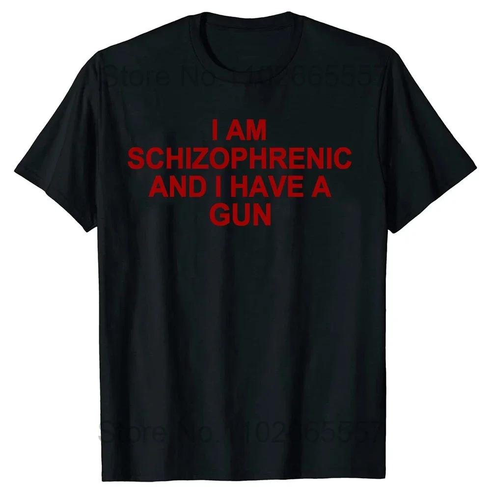 I Am Schizophrenic and I Have A Gun T Shirt Funny Graphic Streetwears Cotton Unisex Summer Short Sleeve T-shirts EU Size
