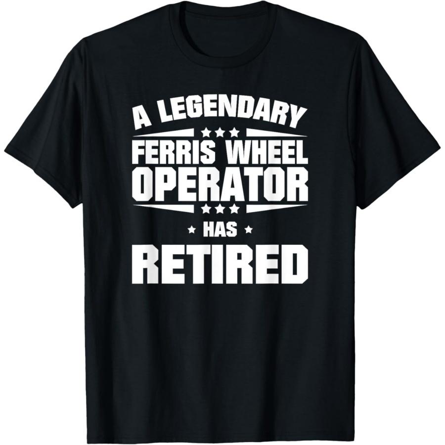A Legendary Ferris Wheel Operator Has Retired T-Shirt XXXXXL