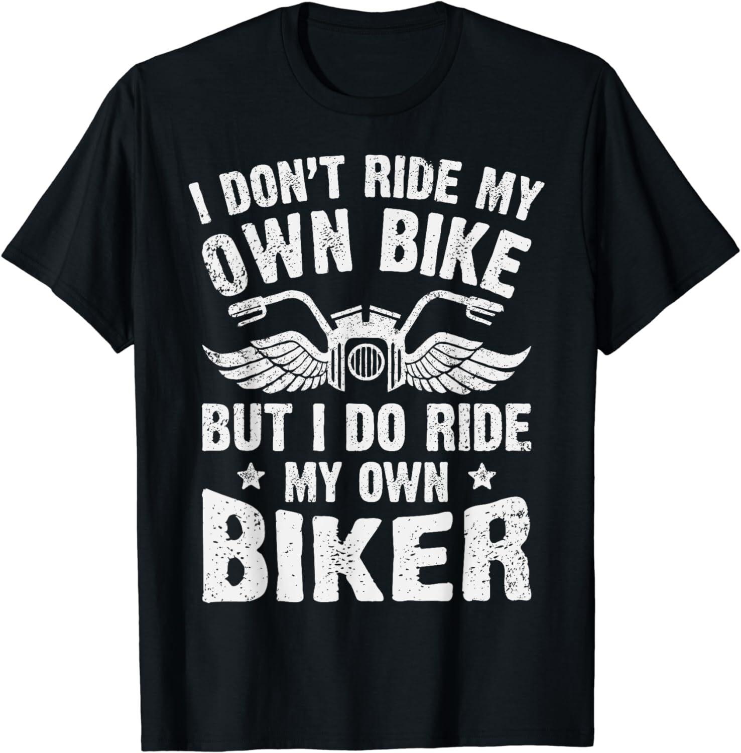 I Don t Ride My Own Bike But I Do Ride My Own Biker Funny Unisex T-Shirt S разноцветный