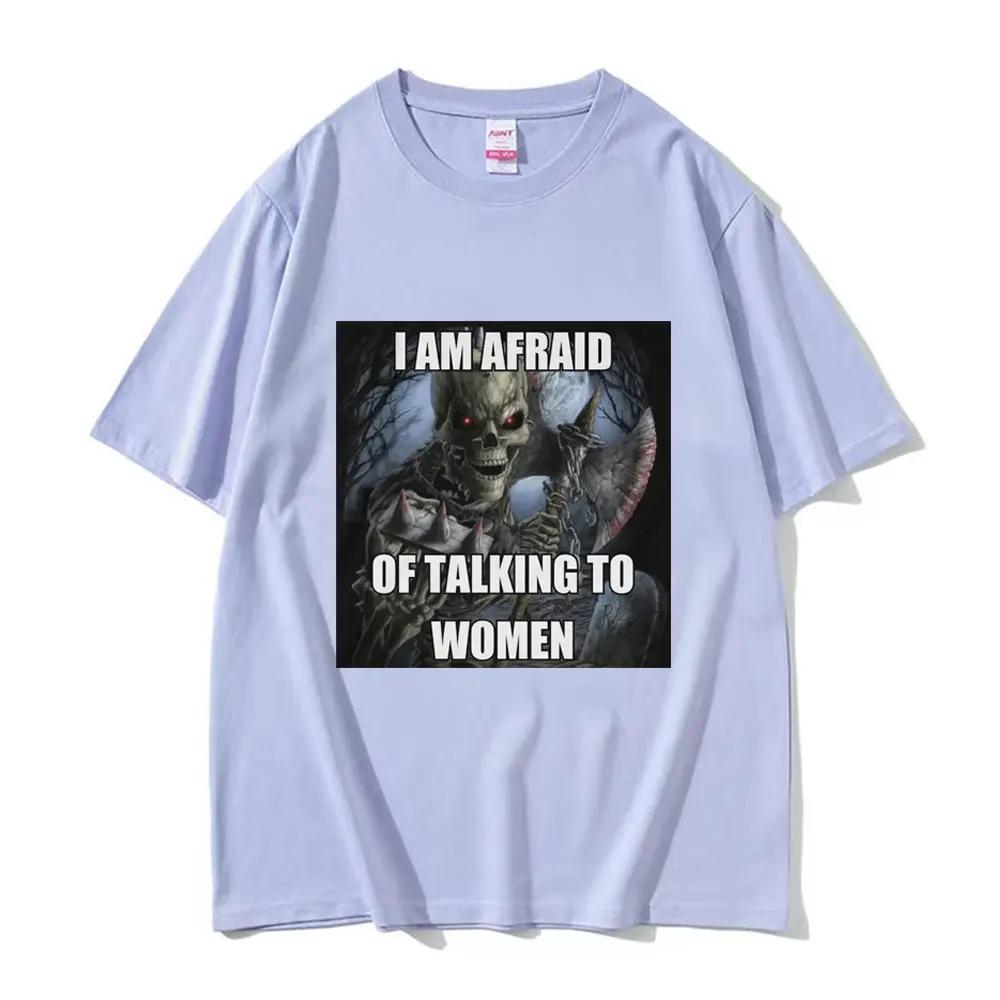 Ich habe Angst, mit Frauen zu reden T-Shirts Hartes Skelett Meme Grafik Kurzarm-T-Shirts Hohe Qualität Baumwolle Übergroßes T-Shirt