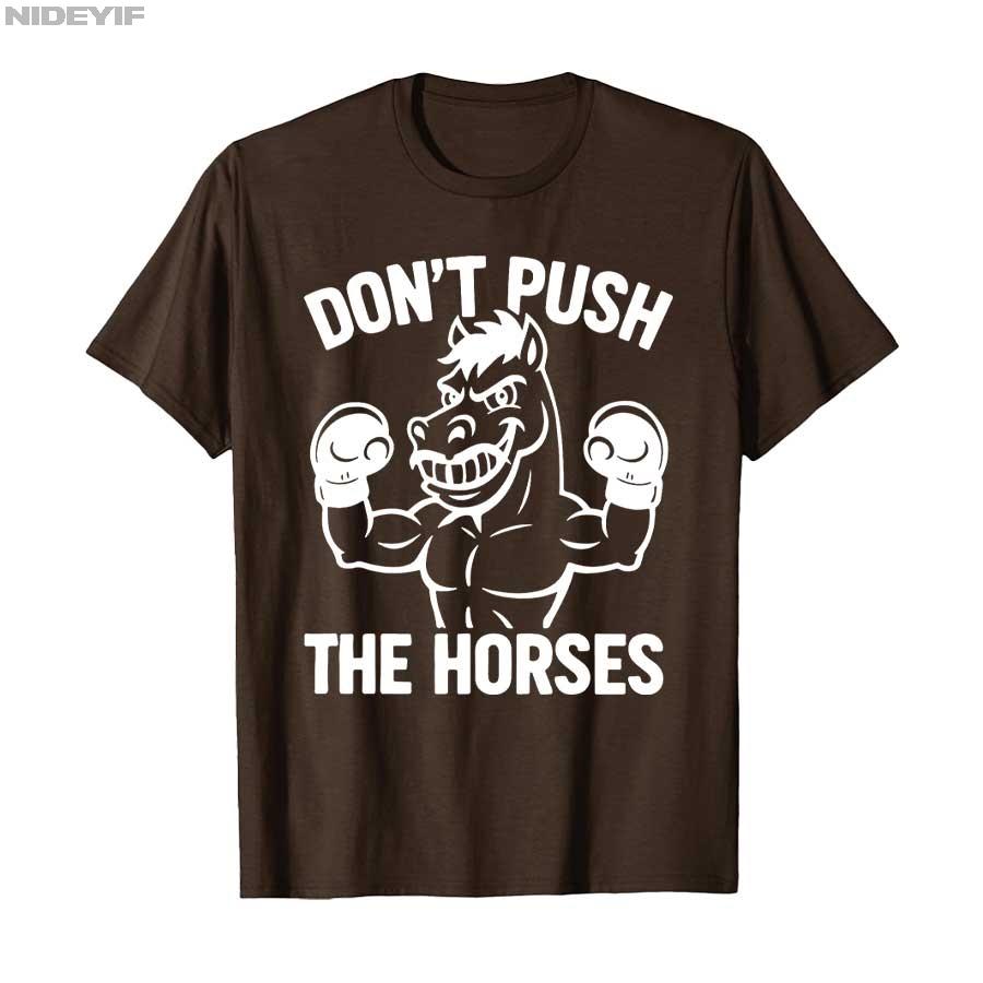 Don’t Push the Horses Funny Meme Quote for Sarcastic Minds T-shirt Men Women 100% Cotton T Shirts Short Sleeve Tops P363