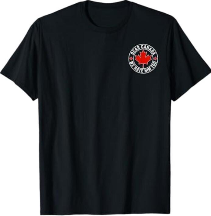 

Dear Canada We Hate Him Too T-Shirt Unisex T-Shirt L