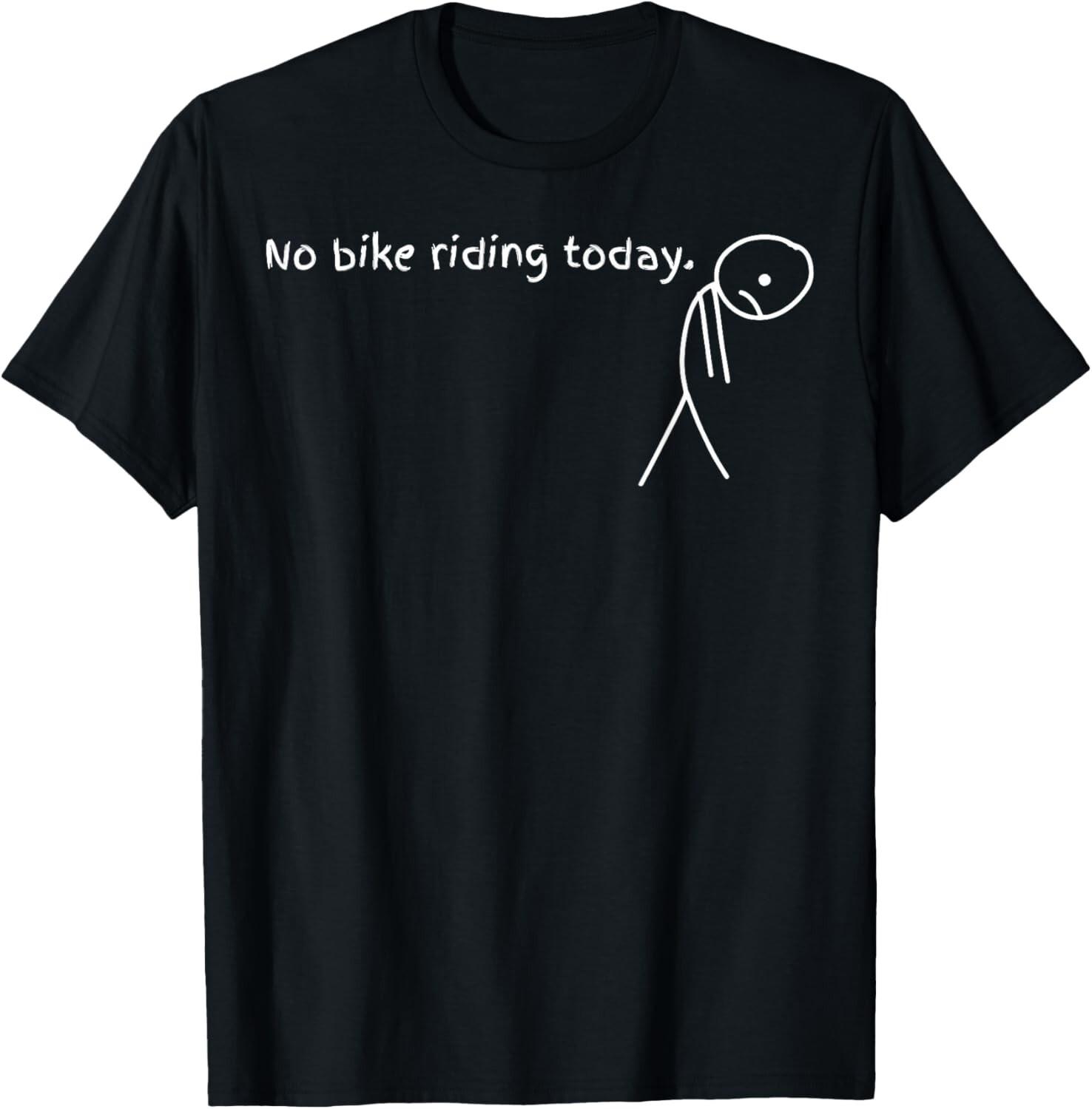 No Bike Riding Today T-Shirt Mens Womens Tees Top unisex T-Shirt Mens Womens Tees Top S