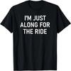 I'm Just Along For The Ride, , Jokes, Sarcastic Sayings T-Shirt