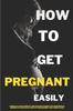 Kniha How To Get Pregnant Easily : Tips and Strategies: Tips and Strategies