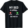 My Bed Is Calling And I Must Go, Funny, Jokes, Sarcastic T-Shirt