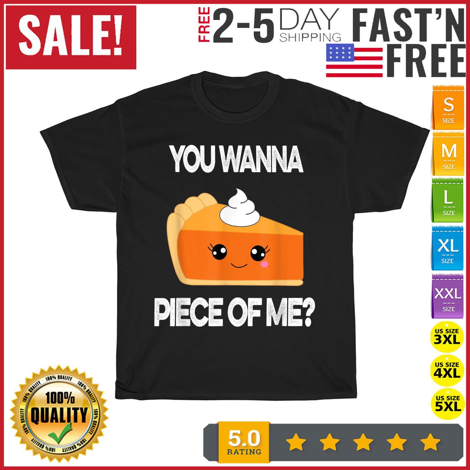 You Wanna Piece of Me Funny Pumpkin Pie Thanksgiving Vintage T Shirt Mens Womens Tees Top Men Women S