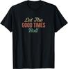 Let The Good Times Roll - Tee Shirts Gift Unisex T-Shirt