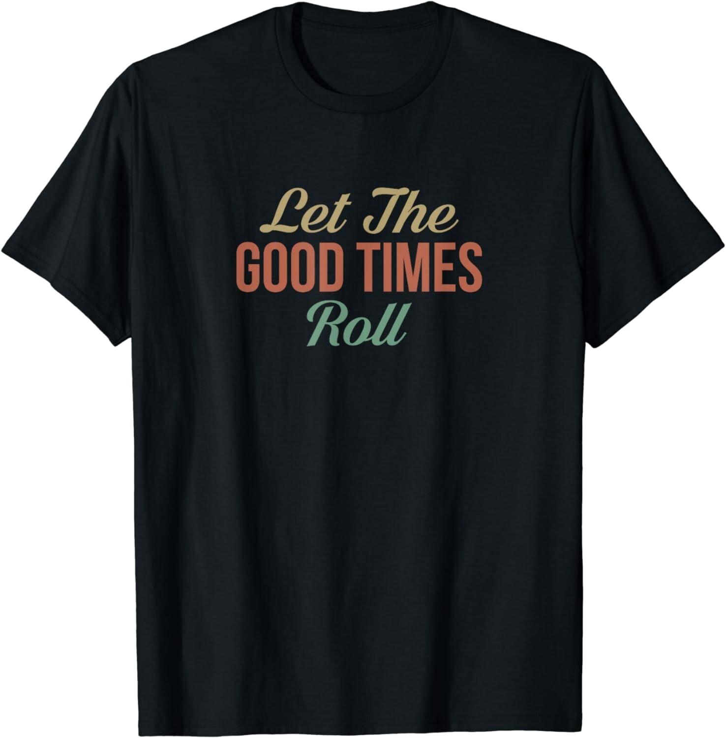 Let The Good Times Roll - Tee shirts Gift Unisex T-Shirt S разноцветный