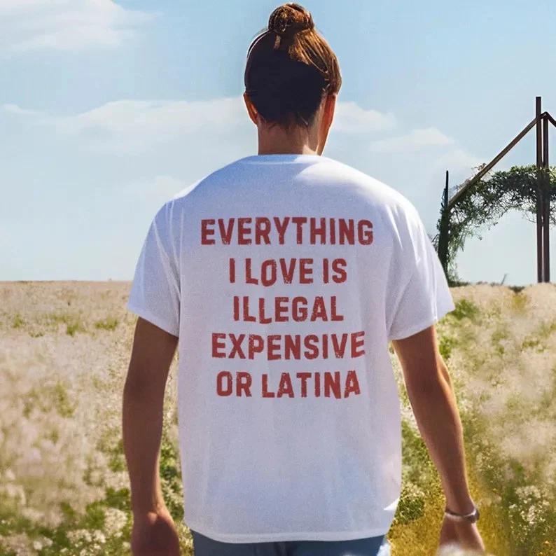 Everything I Love Is Illegal Expensive or Latina Tee, Funny Latino T-Shirt L