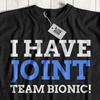 I Have Joint Team Bionic! Funny False Hip & Knee Replacement Surgery T-Shirt
