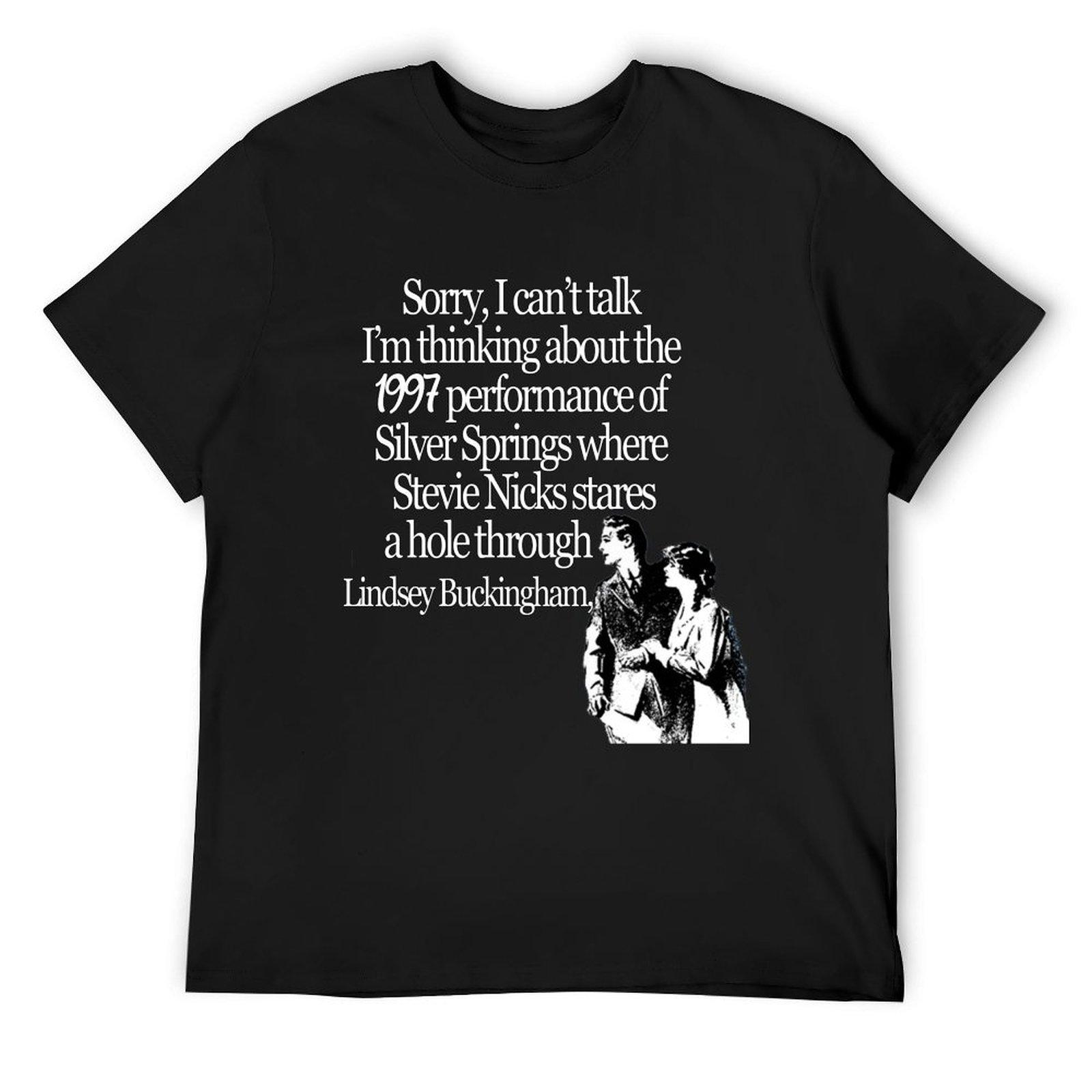 

Sorry, I can’t talk I’m thinking about the 1997 performance of Silver Springs where Stevie Nicks stares a hole through L T-Shirt 4XL