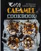 The Easy Caramel Cookbook : 50 Delicious Caramel Recipes Book