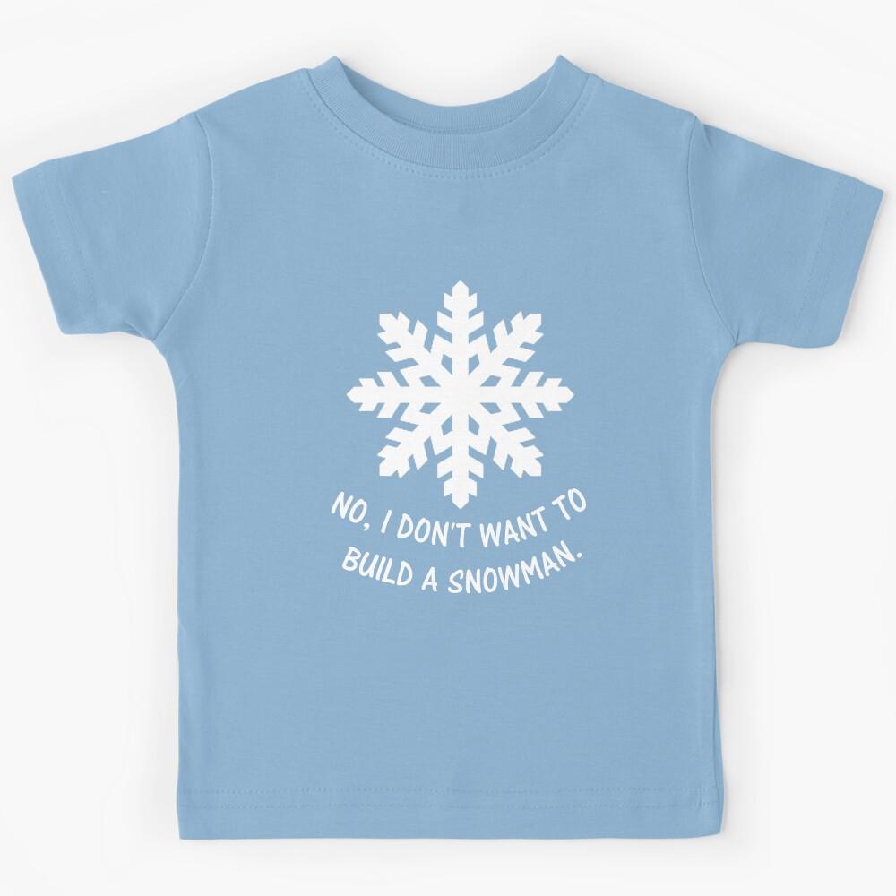 No, I don t want to build a snowman. Kids T-Shirt 120