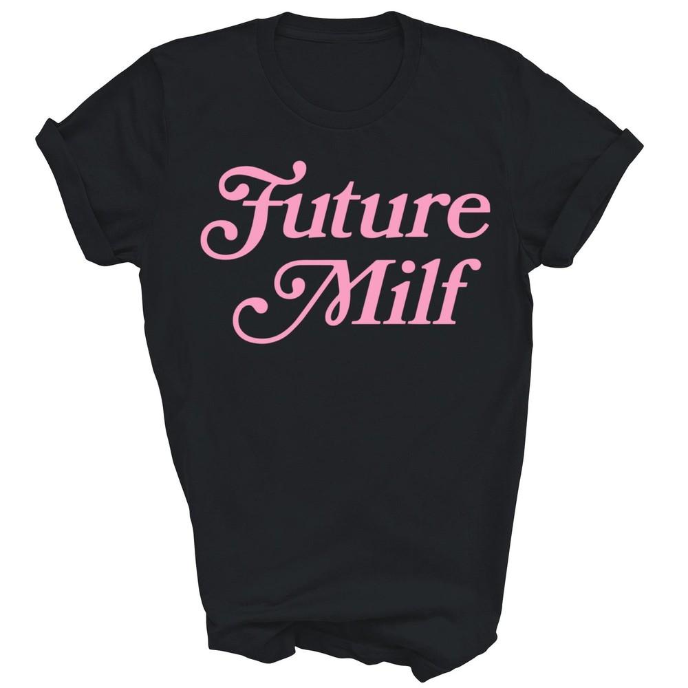 

Future Milf Funny Unisex Shirt Gift 2XL