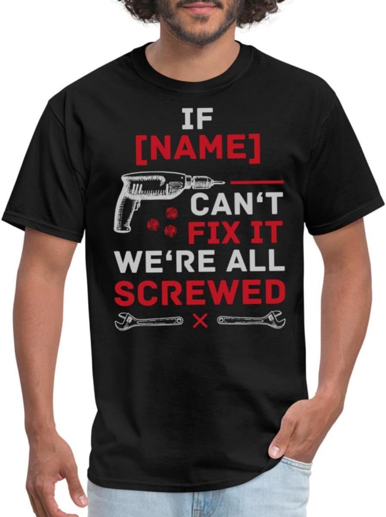 Spreadshirt Custom If Name Can't Fix It We're All Screwed | Quote Custom T Shirts for Men