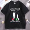 Sorry I Missed Your Call Tshirts FisherUnisex Fishing Lover T Shirt Casual Cotton Short Sleeve Round Neck Tshirt Streetwear