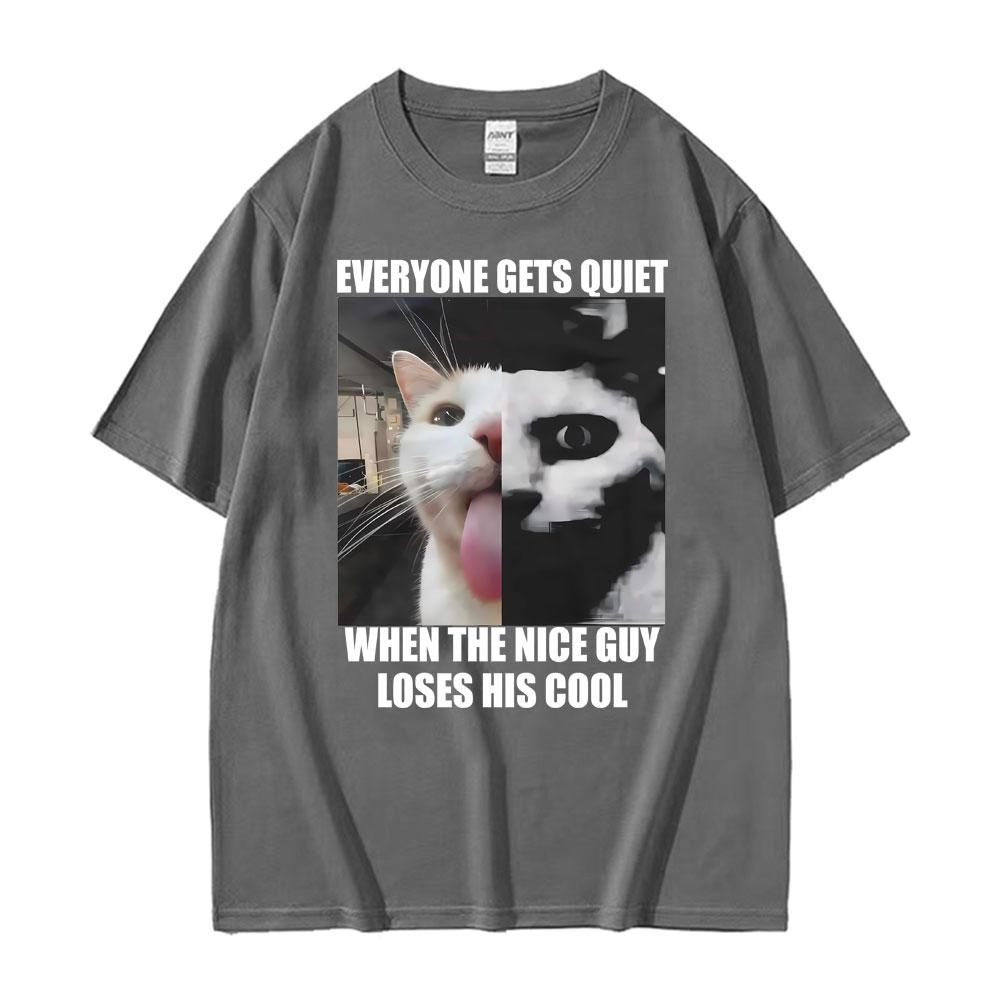 Everyone Gets Quiet When The Nice Guy Loses His Cool Funny Cat Meme Tshirts Unisexs Clothing Retro T Shirts Unisex Oversized T Shirt