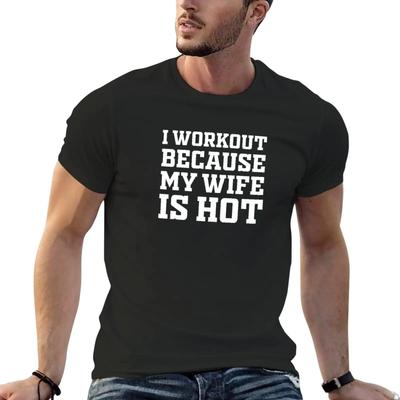Sublime Mens T Shirts Casual Stylish I Workout Because My Wife Is Hot T-Shirt Plus Size Tops Funny Men Clothing Harajuku Summer
