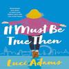 It Must Be True Then by Luci Adams Paperback Book 9780349431147
