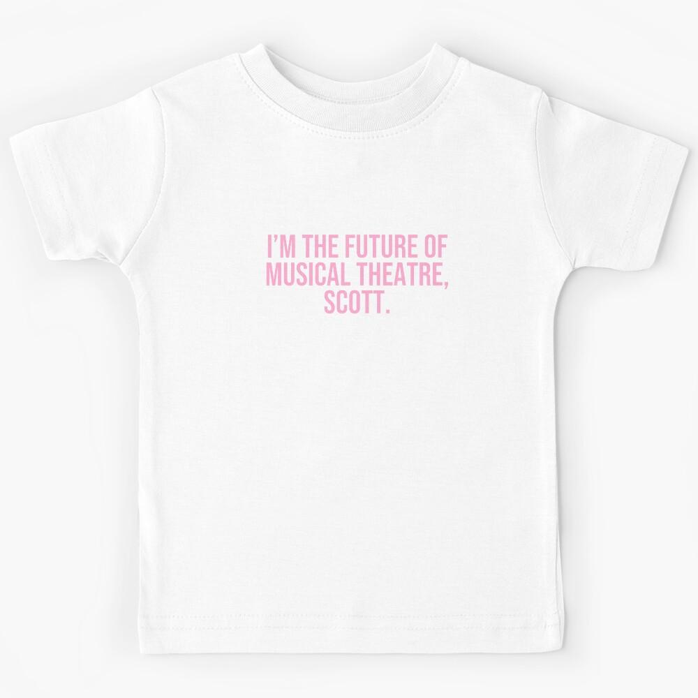 I’m the future of musical theatre, Scott. Kids T-Shirt 110