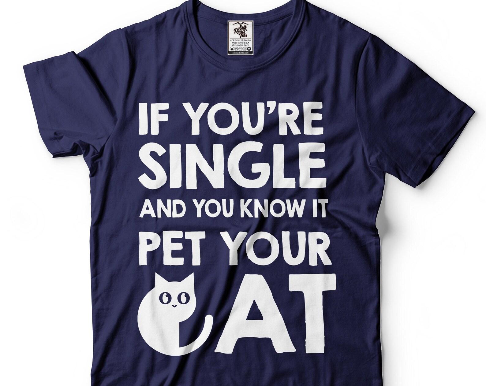 Funny Cat Mom Shirt: Single Person, Pet Your Cat Tee 3XL