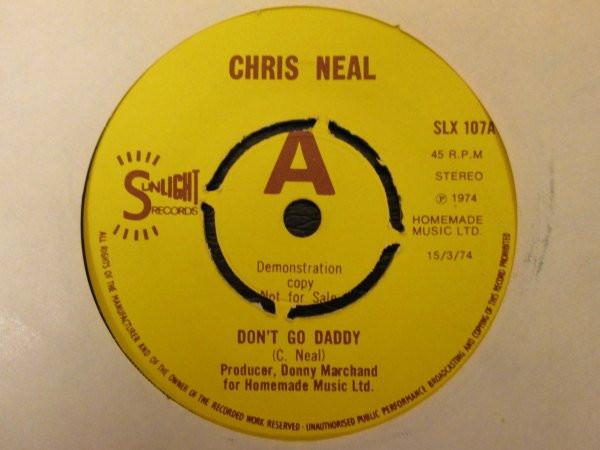 

7inch Record CHRIS NEAL - Don t Go Daddy SLX107 Sunlight Record 1974 UK Rock Used