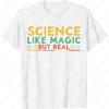 Scientist Men Women Funny Science Like Magic But Real TShirt Unisex Adult Cotton Street Fashion Tops Hipster Trending Summer Tee