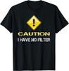 Funny Caution I Have No Filter Sarcastic T-Shirt