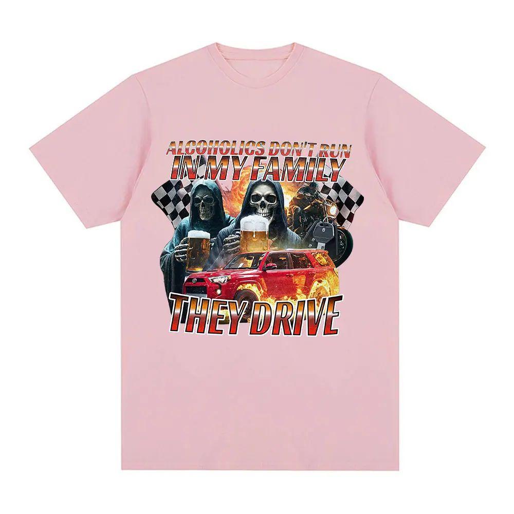 Meme T Shirt Funny Offensive Alcoholics Dont Run in My Family They Drive TShirt Skeleton Meme Graphic Tees Tshirts Unisex