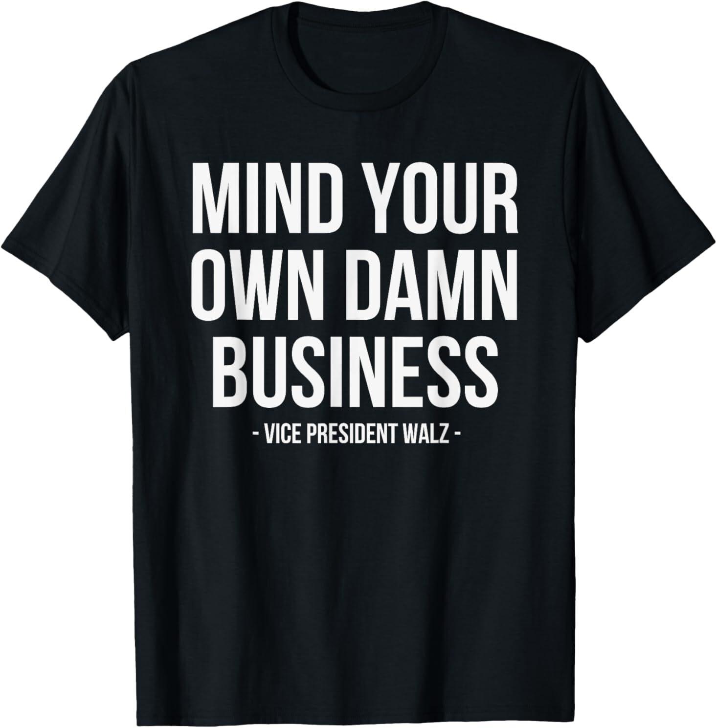 Mind Your Own Damn Business T-Shirt Mens Womens Tees Top S
