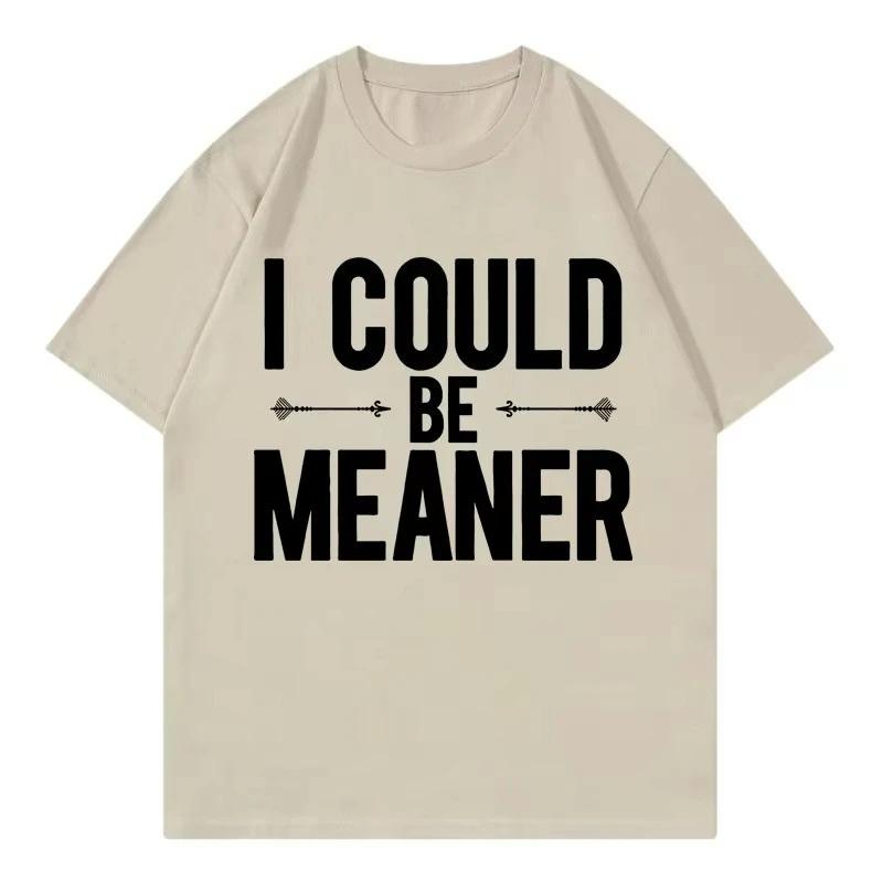 I can be Meaner Fun Printed Tshirt Womens Tshirt Fashion Casual Street Wear Suitable for All Seasons S