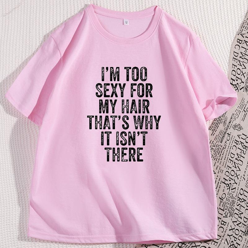 IM Too Sexy for My Hair T Shirt Casual Round Neck Short Sleeve Tshirt Hair Loss Humor TShirt Cotton Comfortable Man Clothes