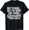 Not To Brag Same Gender Since Birth Funny Patriotic USA T-Shirt