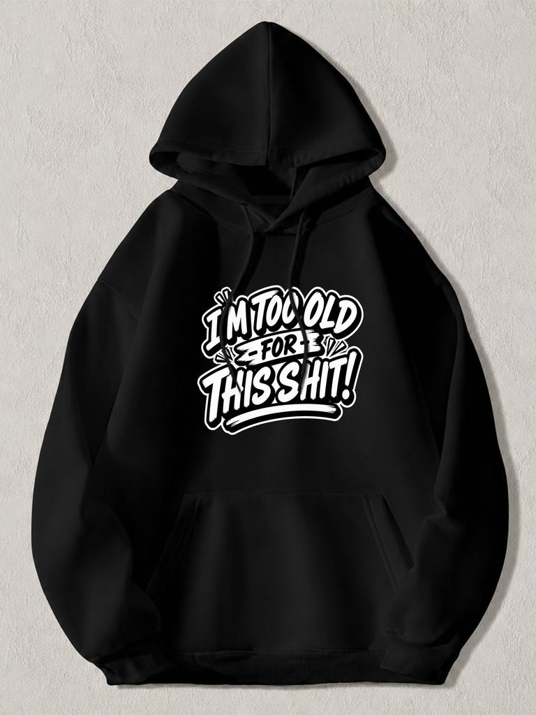 Black Pullover Hoodie with "I'M TOO OLD for THIS SHIT!" Graphic Print Casual Streetwear Sweatshirt with Kangaroo Pocket and Drawst