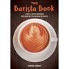 The Barista Book: A Coffee Lover' Companion with Brewing Tips and Over Recipes