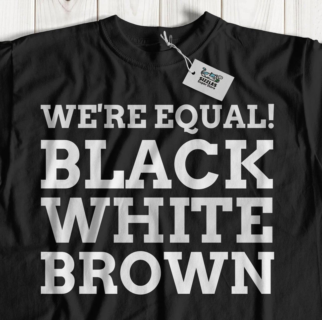 

We re Equal, Black, White & Brown! Unisex Human Rights Day And Equality T-Shirt XL